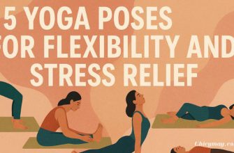5 Yoga Poses for Flexibility and Stress Relief
