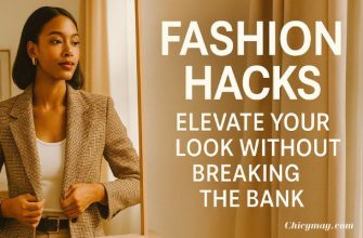 Fashion Hacks: Elevate Your Look Without Breaking the Bank