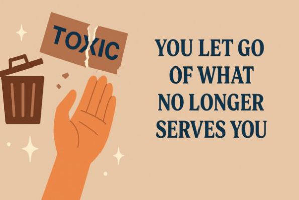 You Let Go of What No Longer Serves You