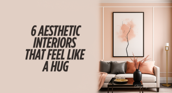 6 Aesthetic Interiors That Feel Like a Hug
